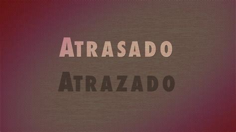 atrazado|Atrasado o Atrazado